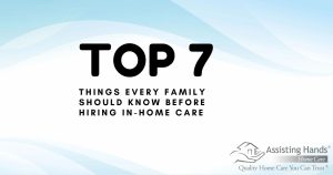 Top 7 things every family should know before hiring in-home care in Davis and Weber County