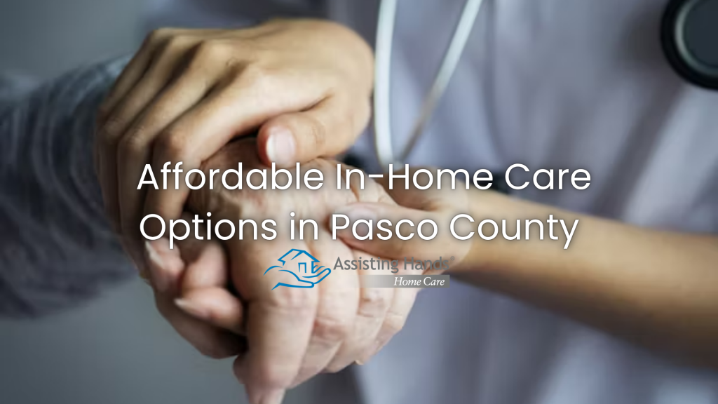 Affordable In-Home Care Options in Pasco County