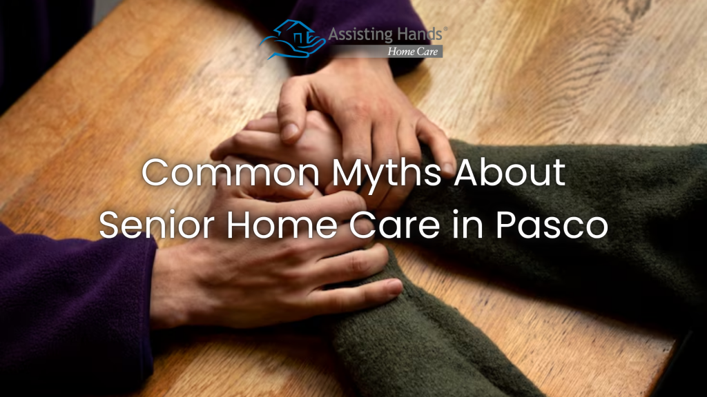 Common Myths About Senior Home Care in Pasco