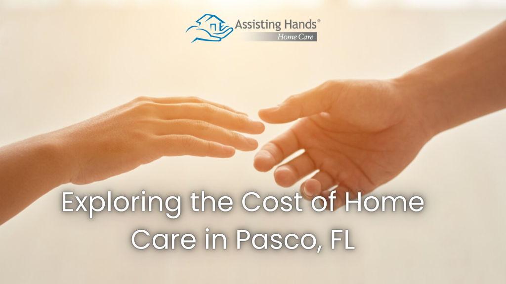 Exploring the Cost of Home Care in Pasco, FL
