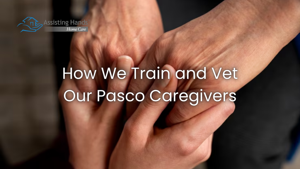 How We Train and Vet Our Pasco Caregivers