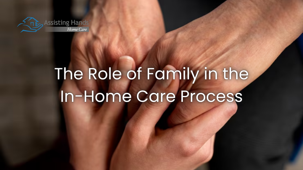 The Role of Family in the In-Home Care Process