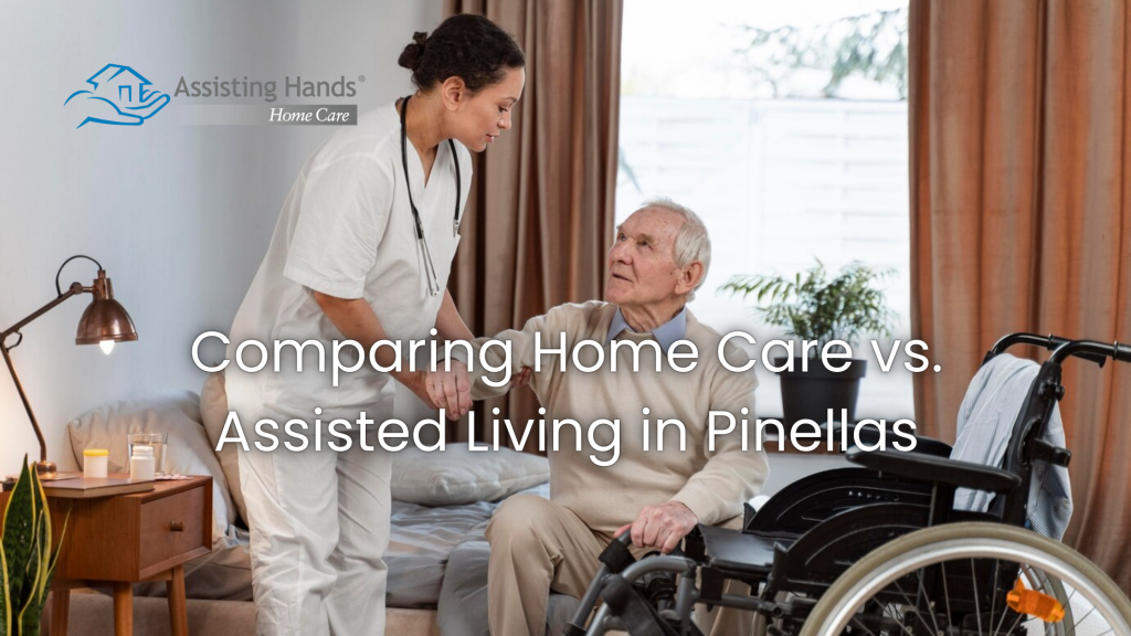 Comparing Home Care vs. Assisted Living in Pinellas