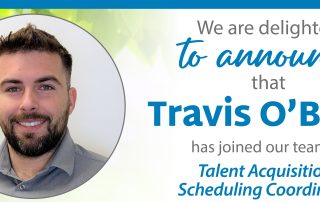 We are delighted to announce that Travis O'Brien has joined our team as Talent Acquisition/ Scheduling Coordinator.