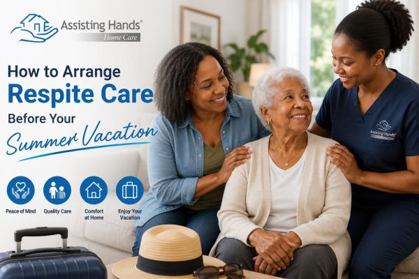 How to Arrange Respite Care Before Your Summer Vacation