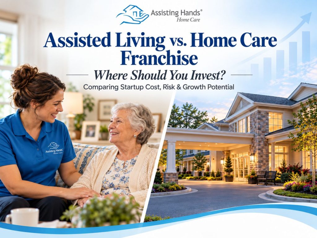 Home Care vs. Assisted Living Franchise: Which Is a Better Investment