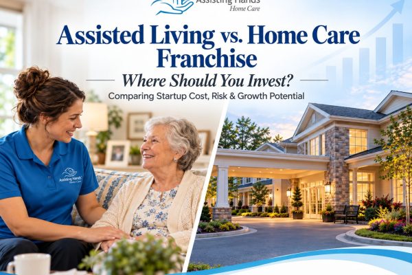 Home Care vs. Assisted Living Franchise: Which Is a Better Investment